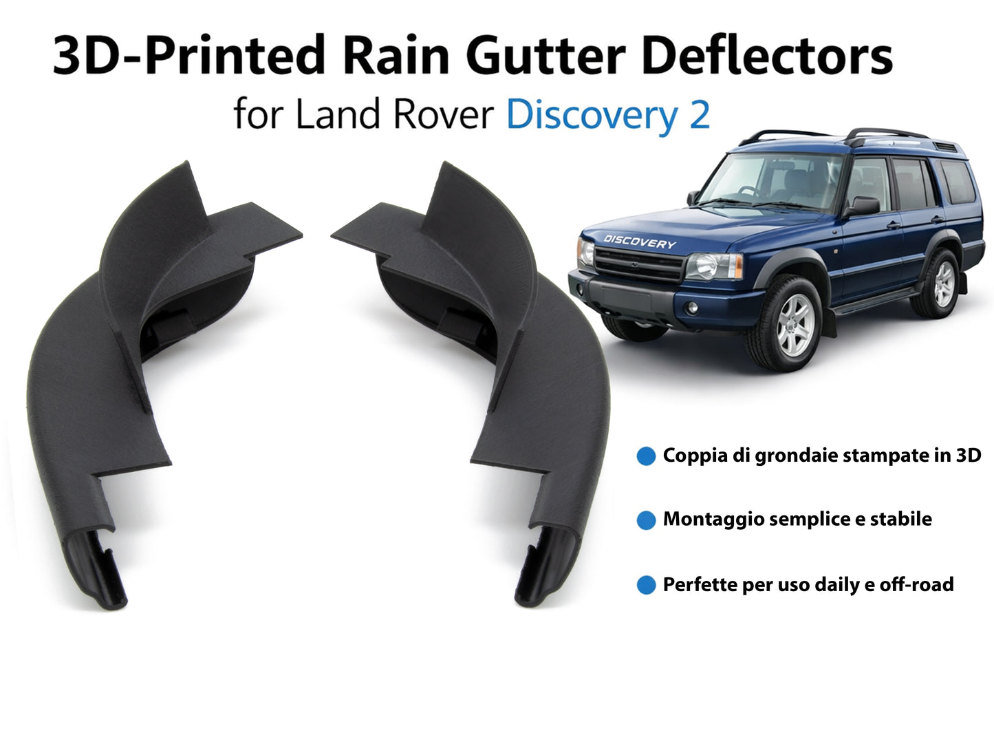 Deflettori Grondaia Anteriori per Discovery 2 TD5 (L318) - Stampa 3D Professionale - LavaLayer
