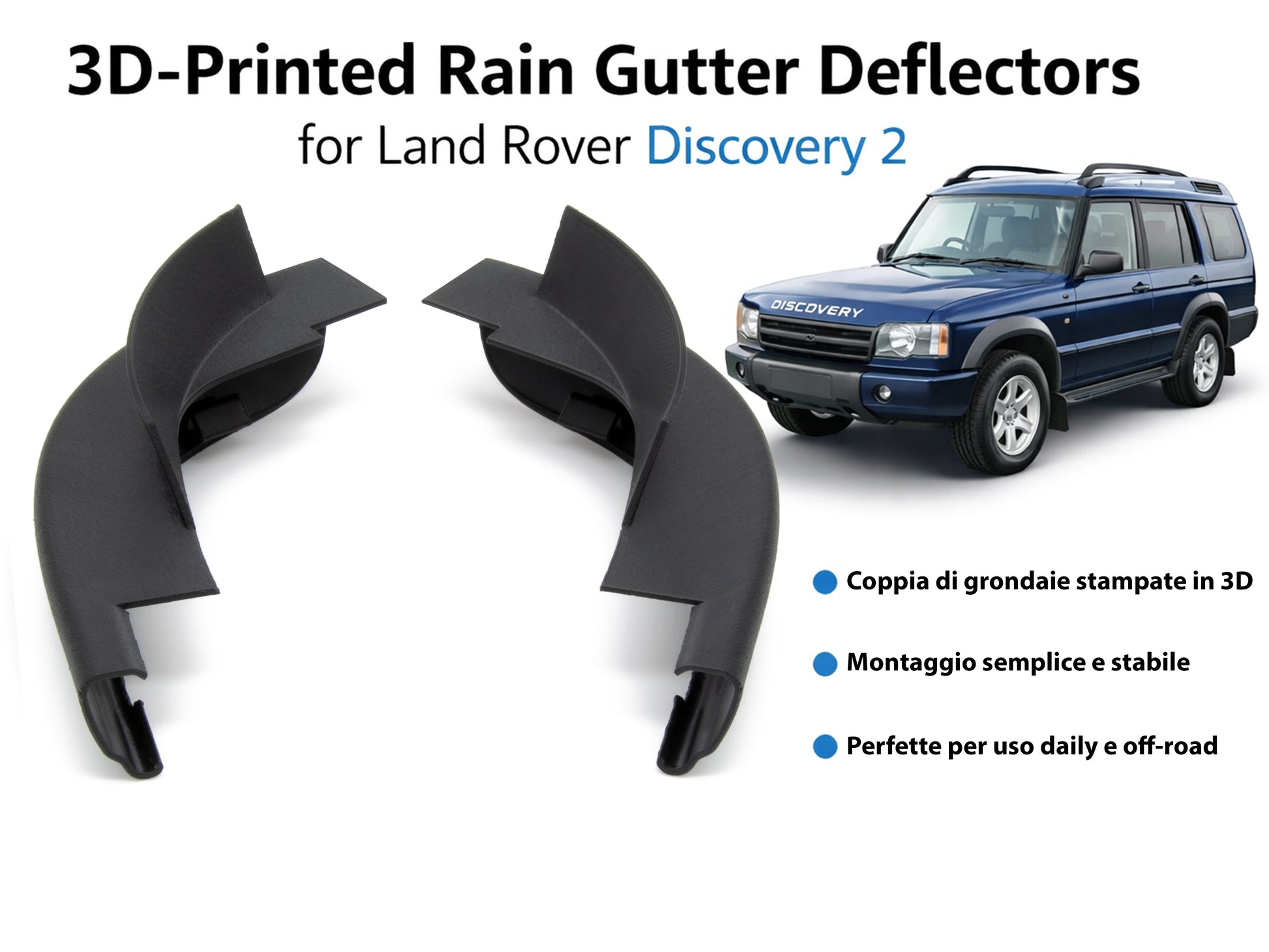 Deflettori Grondaia Anteriori per Discovery 2 TD5 (L318) - Stampa 3D Professionale - LavaLayer